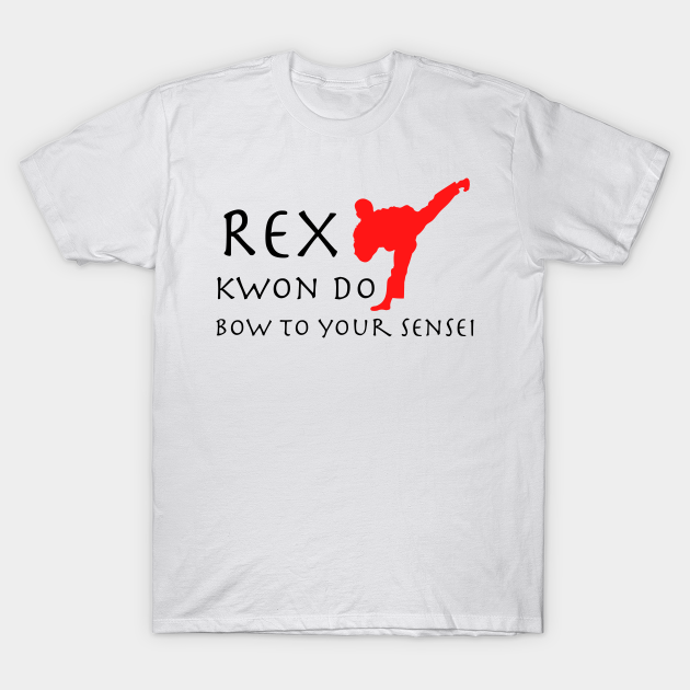 Rex Kwon Do Bow to your sensei Rex Kwon Do TShirt TeePublic